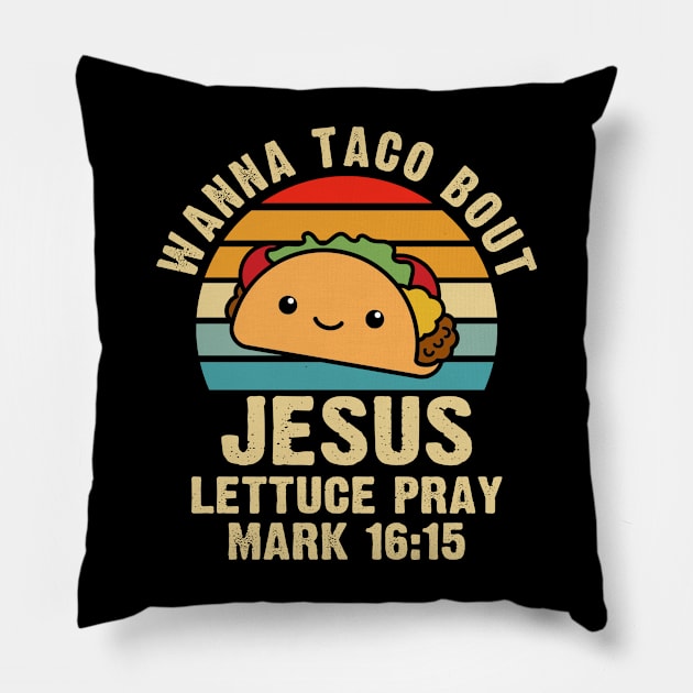 Wanna Taco Bout Jesus Lettuce Pray Mark 16:15 Cinco de Mayo Pillow by Zimmermanr Liame