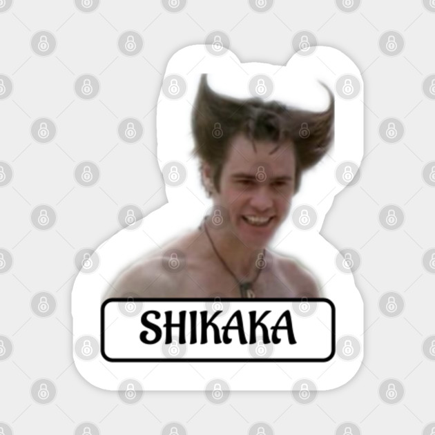 Funny Design - Shikaka - Ace Ventura When Nature Calls - Magnet | TeePublic Funny Design - Shikaka - Ace Ventura When Nature Calls - Magnet | TeePublic