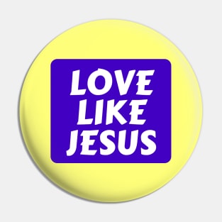 Love Like Jesus | Christian Typography Pin