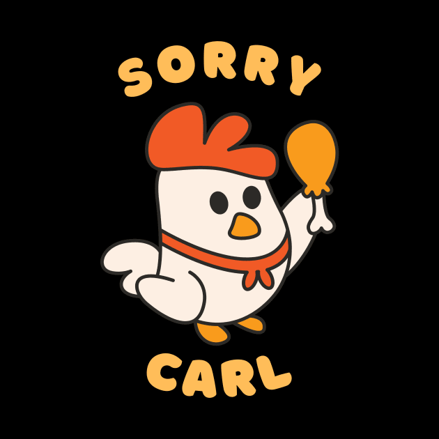 Sorry Carl by DadOfMo Designs