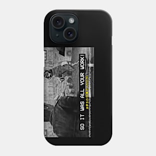 So It Was All Your Work! Phone Case