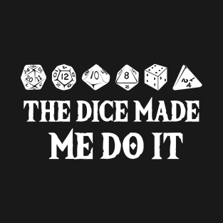 The Dice Made Me Do It T-Shirt