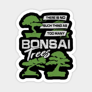 There Is No Such Thing As Too Many Bonsai Trees Magnet