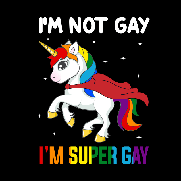 Unicorn I_m Not Gay I_m Super Gay LGBT T-shirt by Simpsonfft