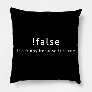 !False It's Funny Because It's True Programmer Quote Geek Pillow