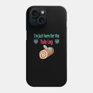 I'm just here for the Yule Log Phone Case