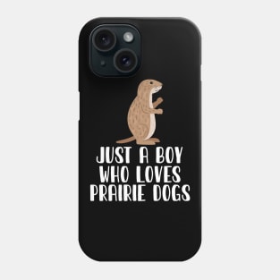 Just A Boy Who Loves PRAIRIE DOGS Phone Case