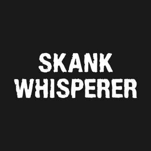 Skank Whisperer - Funny Offensive Saying T-Shirt