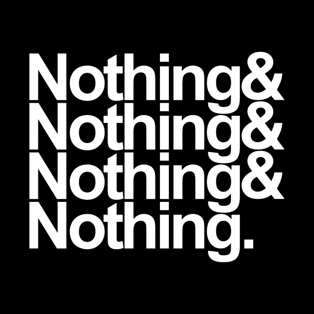 Nothing & Nothing & Nothing & Nothing. by ChetWallop