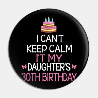 Happy To Me Father Mother Daddy Mommy Mama I Can't Keep Calm It's My Daughter's 30th Birthday Pin