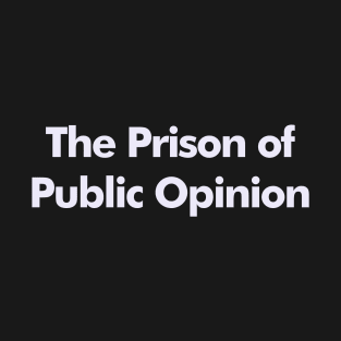 The prison of public opinion T-Shirt