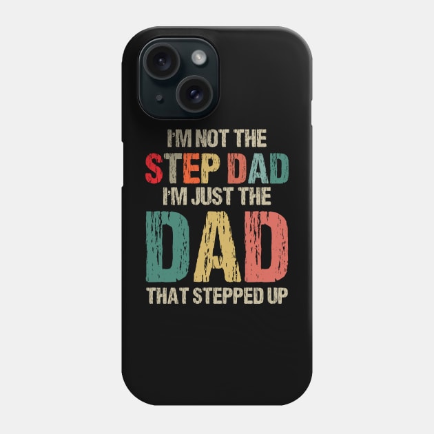 I'm Not The Step Dad I'm The Dad That Stepped Up Gift For Dad On Father's Day Birthday Phone Case by printalpha-art