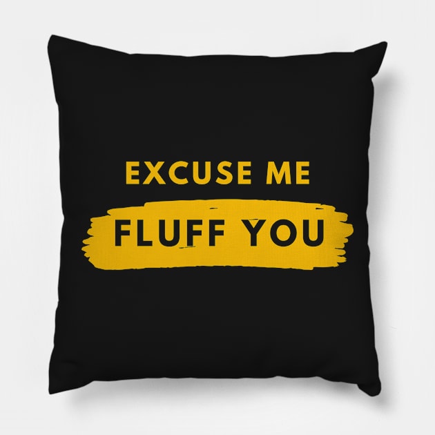 Excuse Me Fluff You Pillow by Raja2021