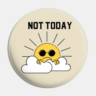 The Sun Doesn't Want to Come Out Today Pin