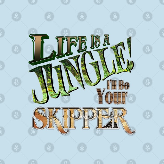 Life is a Jungle... I'll Be Your Skipper by The Skipper Store