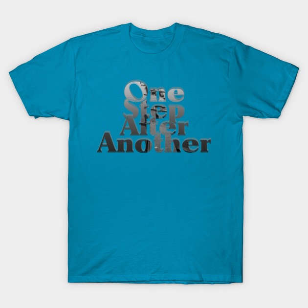 One Step After Another - One Step After Another - T-Shirt | TeePublic