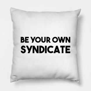 Be Your Own Syndicate Pillow