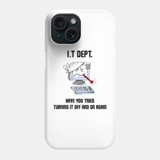 Have  you tried turning it on and off again Phone Case