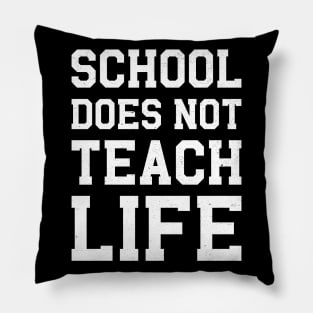 School Does Not Teach Life Pillow