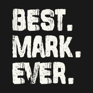 Mark, Best Name Ever, Name , Birthday, Middle name, FamilyMark Middle Name T-Shirt