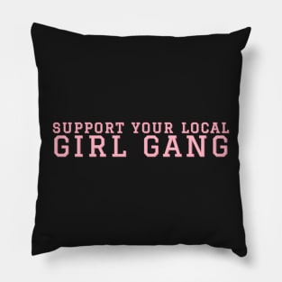 Support Your Local Girl Gang. Pillow