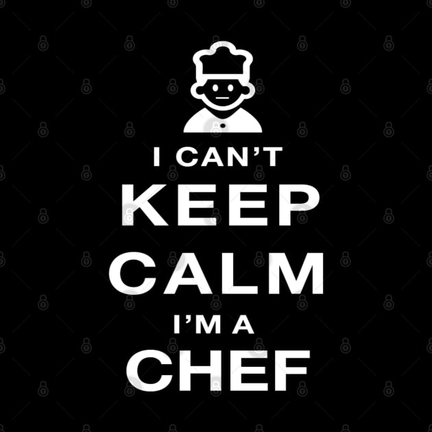 I Can't Keep Calm I am a Chef by Marks Marketplace