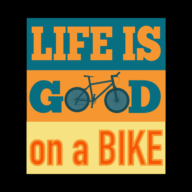 Life Is Good On A Bike by AtkissonDesign