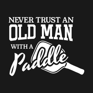 Pickleball Never TRUST Old Man T-Shirt T-Shirt