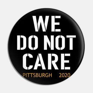 WE DO NOT CARE, Pittsburgh Steelers Football Fans Pin