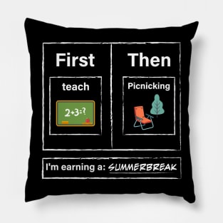 First Teach Then Picnicking I Am Earning A Summer Break Pillow