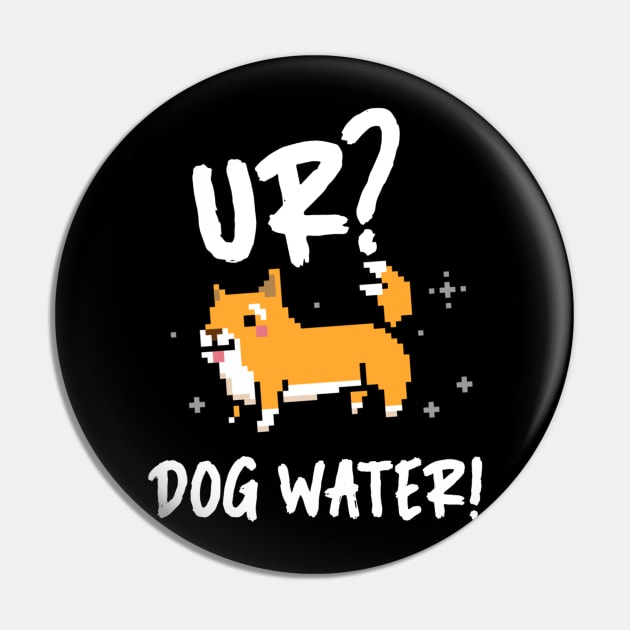 Ur Dog Water? 1.0 Pin by 2 souls