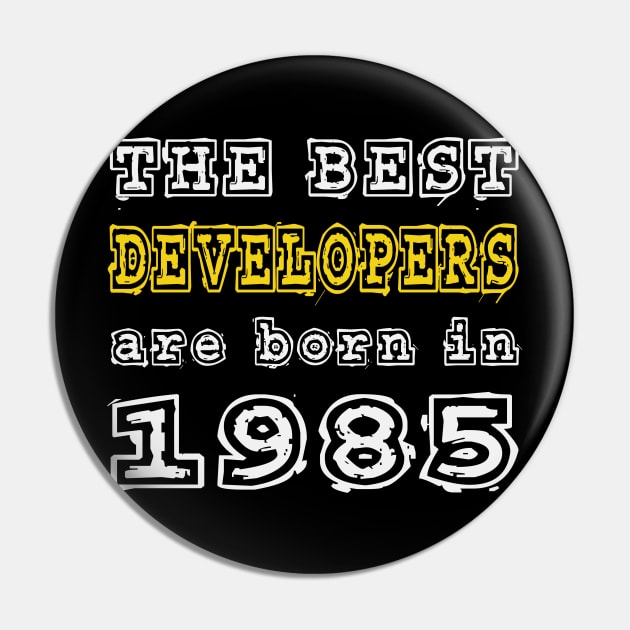 The Best Developers Are Born In 1985 Pin by cualumpane