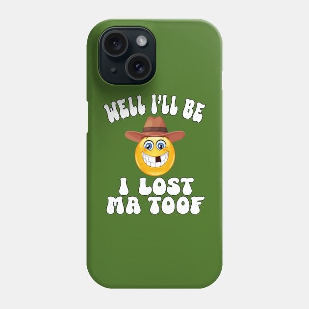 Well I'll be, I lost Ma Toof Phone Case by Blended Designs