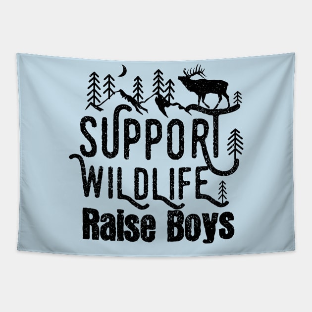 Support Wildlife Raise Boys Children Mother's Day Quotes Nature mom Tapestry by mezy