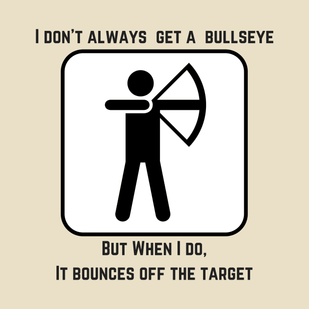 I Don't Always Get A Bullseye... by bazza234