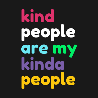 Kind People are My Kinda People T-Shirt