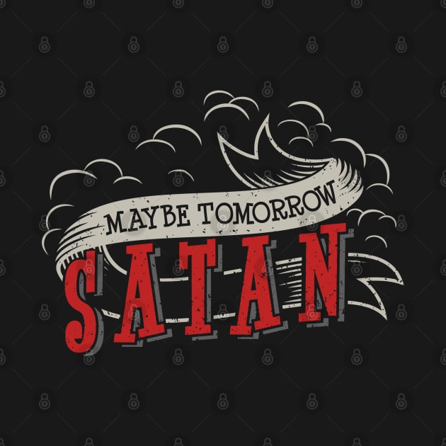 Maybe Tomorrow Satan by NinthStreetShirts