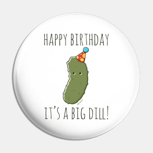 Happy Birthday It's A Big Dill! Pin