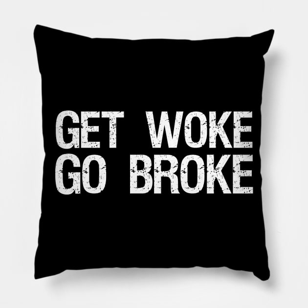 Get Woke Go Broke - Libertarian - PC Culture Pillow by Styr Designs