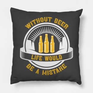 Without Beer Life Would Be A Mistake T Shirt For Women Men Pillow