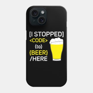 I Stopped Code to Beer Here Phone Case