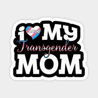 I Love My Transgender Mom Magnet