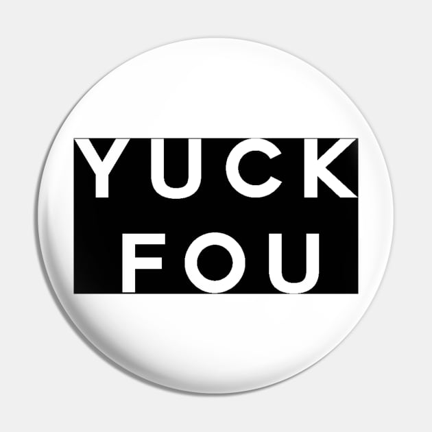 Yuck Fou Pin by DutchByBirth