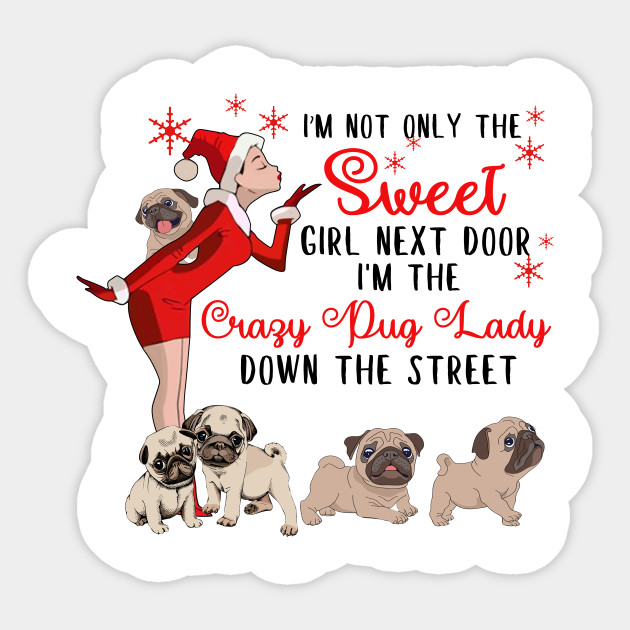 I M The Sweet Girl Next Door And The Crazy Pug Lady Pug