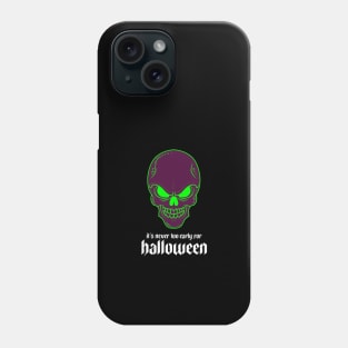 It's Never Too Early for Halloween Phone Case