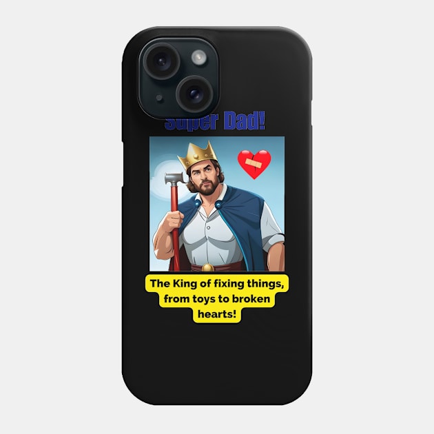 Super Dad: The king of fixing things, from toys to broken hearts Phone Case by HappyWords