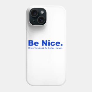 Be Nice Drink Tequia & Be Better Human, Partying, Celbrations Phone Case