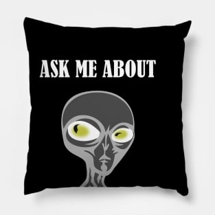 Ask me about aliens, extraterrestrials, ufos Pillow