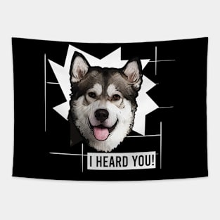 Funny Alaskan Malamute I Heard You Tapestry