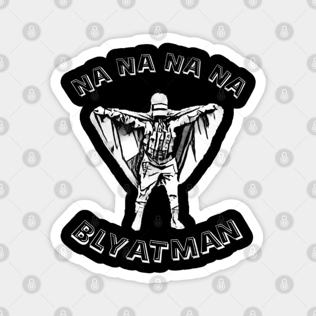 Na na na na Blyatman Magnet by tortoiseman